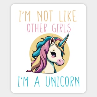 I'm not Like Other Girls I'm a Unicorn Funny Gift for Girlfriend Magnet